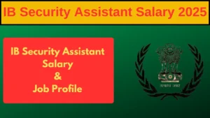 Read more about the article IB Security Assistant Salary 2025: सिक्योरिटी असिस्टेंट वेतन और कार्य विवरण की पूरी जानकारी